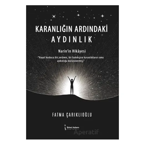Karanlığın Ardındaki Aydınlık - Fatma Çarıklıoğlu - İkinci Adam Yayınları