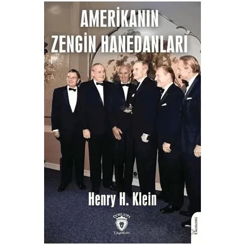 Amerikanın Zengin Hanedanları - Henry H. Klein - Dorlion Yayınları