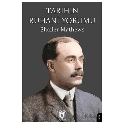 Tarihin Ruhani Yorumu - Shailer Mathews - Dorlion Yayınları