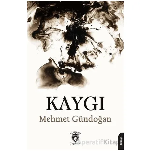 Kaygı - Mehmet Gündoğan - Dorlion Yayınları