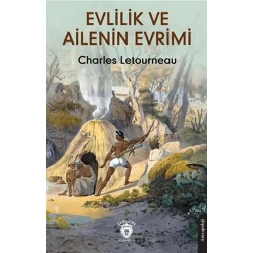Evlilik ve Ailenin Evrimi - Charles Letourneau - Dorlion Yayınları