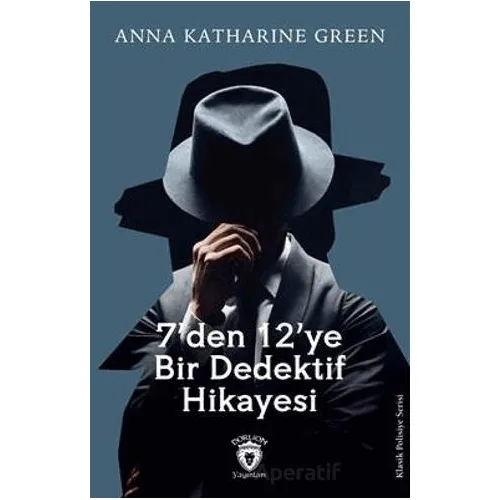 7’Den 12’Ye Bir Dedektif Hikayesi - Anna Katharine Green - Dorlion Yayınları