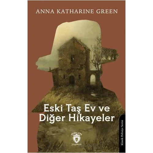 Eski Taş Ev ve Diğer Hikayeler - Anna Katharine Green - Dorlion Yayınları