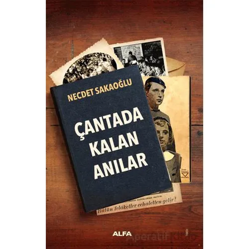 Çantada Kalan Anılar - Necdet Sakaoğlu - Alfa Yayınları
