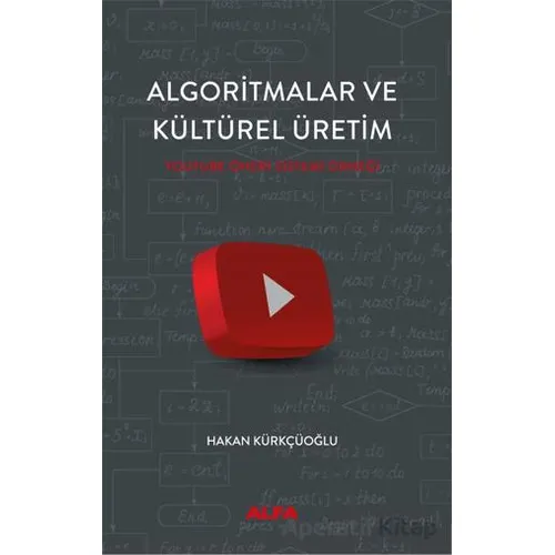 Algoritmalar ve Kültürel Üretim - Hakan Kürkçüoğlu - Alfa Yayınları