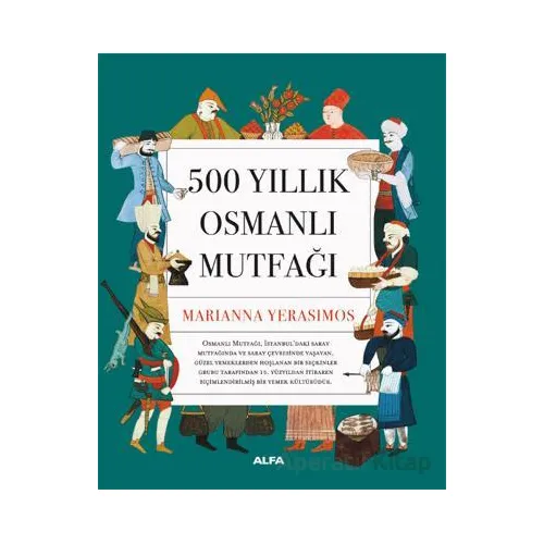 500 Yıllık Osmanlı Mutfağı - Marianna Yerasimos - Alfa Yayınları