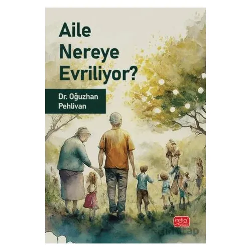 Aile Nereye Evriliyor - Oğuzhan Pehlivan - Nobel Bilimsel Eserler