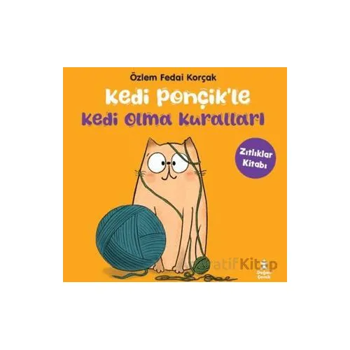 Kedi Ponçikle Kedi Olma Kuralları - Zıtlıklar Kitabı - Özlem Fedai Korçak - Doğan Çocuk