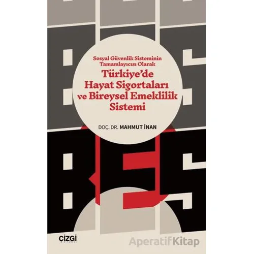 Sosyal Güvenlik Sisteminin Tamamlayıcısı Olarak Türkiye’de Hayat Sigortaları ve Bireysel Emeklilik S