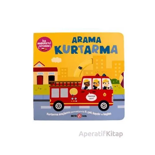 İlk Hareketli Kitabım Arama Kurtarma - Bobbie Brooks - Beta Kids