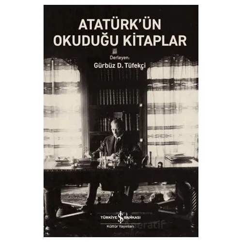 Atatürk’ün Okuduğu Kitaplar - Kolektif - İş Bankası Kültür Yayınları