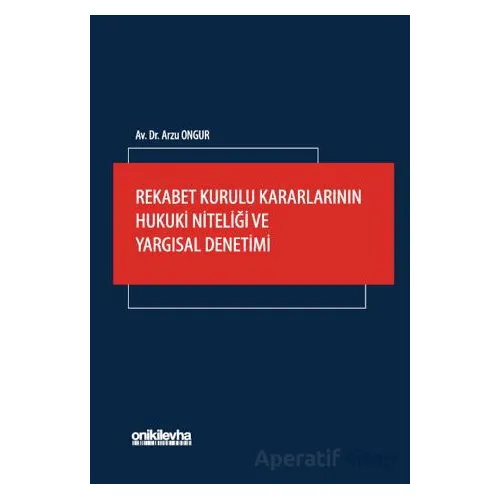 Rekabet Kurulu Kararlarının Hukuki Niteliği ve Yargısal Denetimi