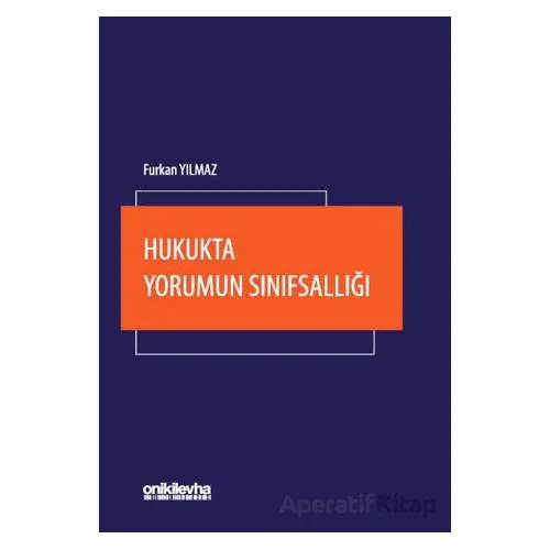 Hukukta Yorumun Sınıfsallığı - Furkan Yılmaz - On İki Levha Yayınları