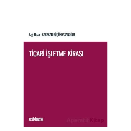 Ticari İşletme Kirası - Ezgi Hazan Karakan Küçükhasanoğlu - On İki Levha Yayınları