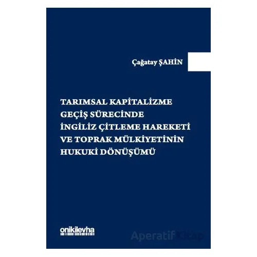 Tarımsal Kapitalizme Geçiş Sürecinde İngiliz Çitleme Hareketi ve Toprak Mülkiyetinin Hukuki Dönüşümü