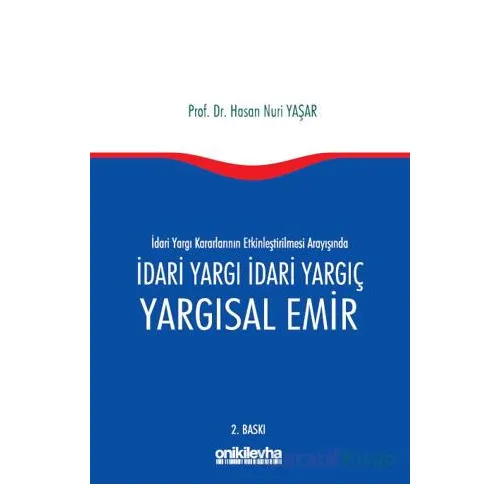 İdari Yargı kararlarının Etkinleştirilmesi Arayışında İdari Yargı İdari Yargıç ve Yargısal Emir