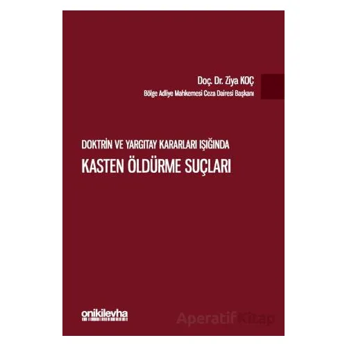 Doktrin ve Yargıtay Kararları Işığında Kasten Öldürme Suçları - Ziya Koç - On İki Levha Yayınları
