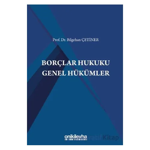 Borçlar Hukuku Genel Hükümler - Bilgehan Çetiner - On İki Levha Yayınları