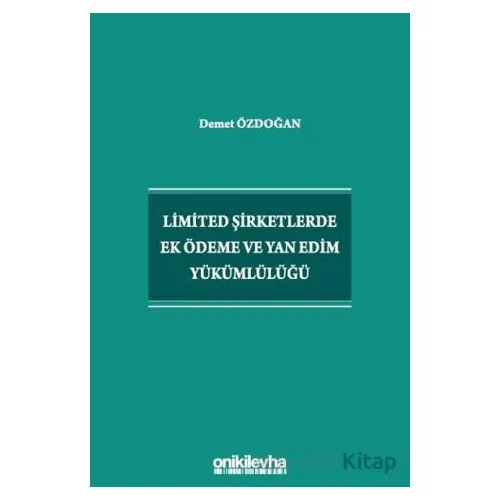 Limited Şirketlerde Ek Ödeme ve Yan Edim Yükümlülüğü - Demet Özdoğan - On İki Levha Yayınları