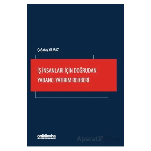 İş İnsanları İçin Doğrudan Yabancı Yatırım Rehberi - Çağatay Yılmaz - On İki Levha Yayınları