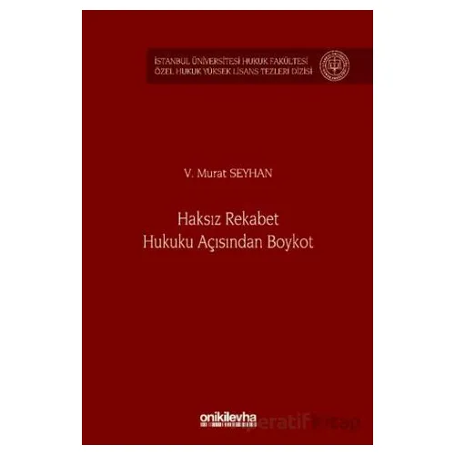 Haksız Rekabet Hukuku Açısından Boykot - İstanbul Üniversitesi Hukuk Fakültesi Özel Hukuk Yüksek Lis