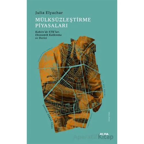 Mülksüzleştirme Piyasaları - Julia Elyachar - Alfa Yayınları