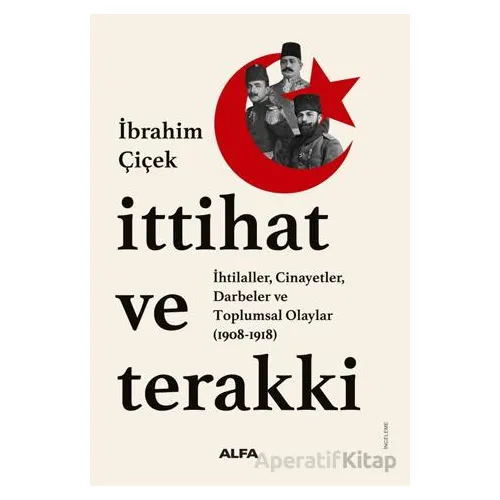 İttihat ve Terakki - İbrahim Çiçek - Alfa Yayınları