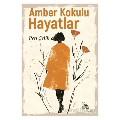 Amber Kokulu Hayatlar - Peri Çelik - Sarmal Kitabevi