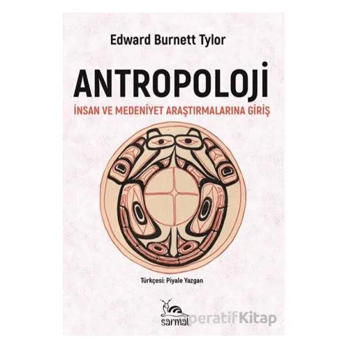 Antropoloji İnsan ve Medeniyet Araştırmalarına Giriş - Edward Burnett Tylor - Sarmal Kitabevi