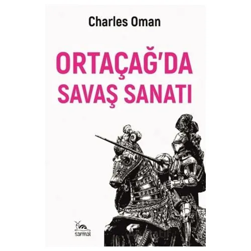 Ortaçağ’da Savaş?Sanatı - Charles Oman - Sarmal Kitabevi