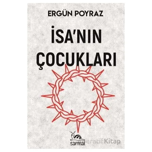 İsa’nın Çocukları - Ergün Poyraz - Sarmal Kitabevi