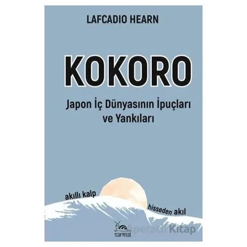 Kokoro - Japon İç Dünyasının İp Uçları ve Yankıları - Lafcadio Hearn - Sarmal Kitabevi