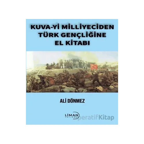 Kuva-yi Milliyeciden Türk Gençliğine El Kitabı - Ali Dönmez - Liman Yayınevi
