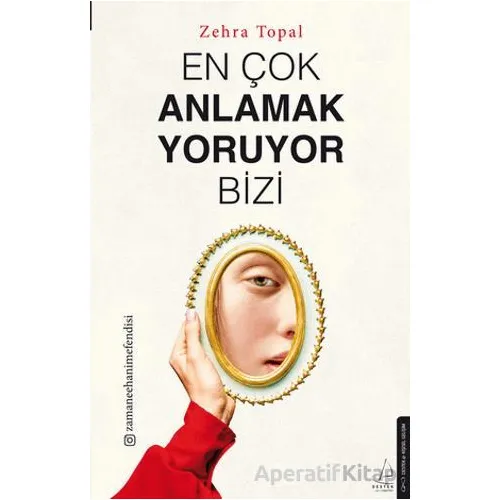 En Çok Anlamak Yoruyor Bizi - Zehra Topal - Destek Yayınları