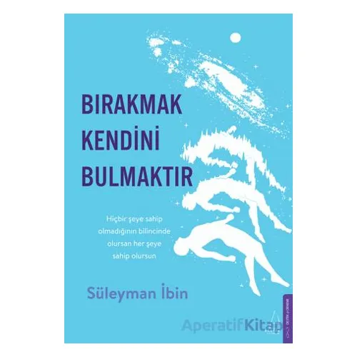 Bırakmak Kendini Bulmaktır - Süleyman İbin - Destek Yayınları
