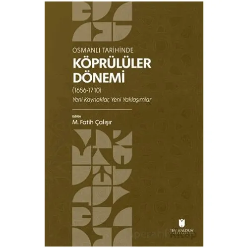 Osmanlı Tarihinde Köprülüler Dönemi (1656-1710) - Kolektif - İbn Haldun Üniversitesi Yayınları