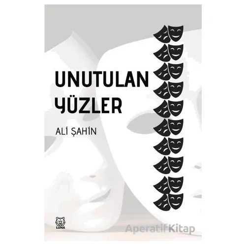 Unutulan Yüzler - Ali Şahin - Luna Yayınları