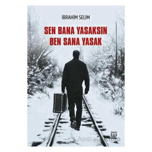 Sen Bana Yasaksın Ben Sana Yasak - İbrahim Selim - Luna Yayınları