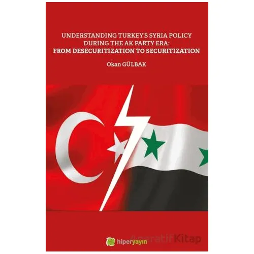 Understanding Turkey’s Syria Policy During The AK Party Era: From Desecuritization to Securitization