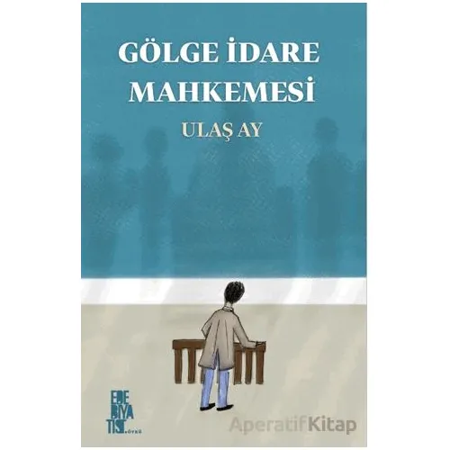 Gölge İdare Mahkemesi - Ulaş Ay - Edebiyatist