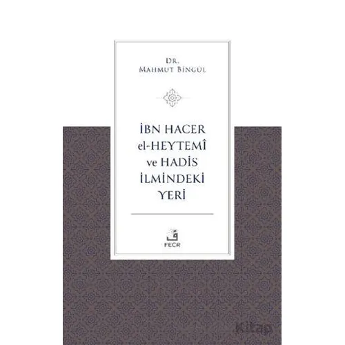 İbn Hacer El-Heytemi ve Hadis İlmindeki Yeri - Mahmut Bingöl - Fecr Yayınları