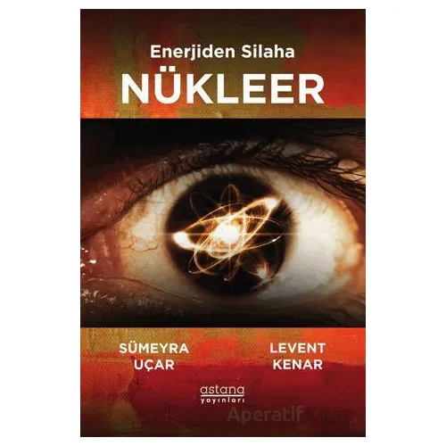 Enerjiden Silaha Nükleer - Sümeyra Uçar - Astana Yayınları