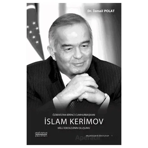 Özbekistan Birinci Cumhurbaşkanı İslam Kerimov: Milli İdeolojinin Oluşumu
