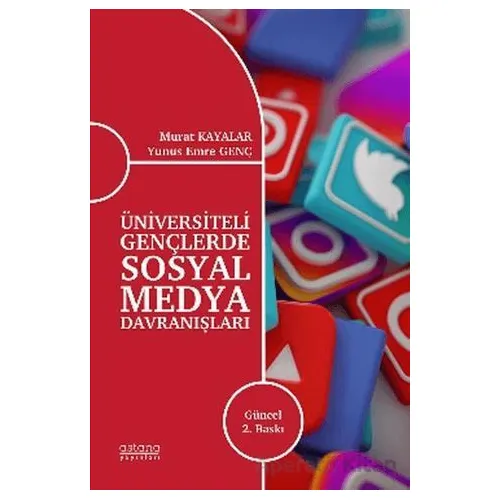 Üniversiteli Gençlerde Sosyal Medya Davranışları - Murat Kayalar - Astana Yayınları