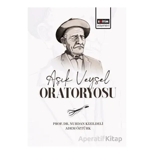 Aşık Veysel Oratoryosu - Nurdan Kızıldeli - Eğitim Yayınevi - Bilimsel Eserler