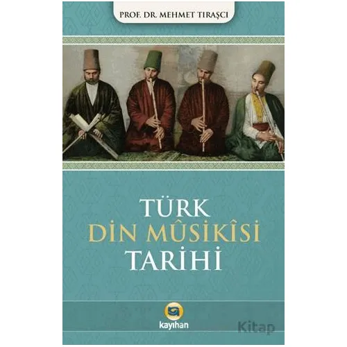 Türk Dini Musikisi Tarihi - Mehmet Tıraşcı - Kayıhan Yayınları