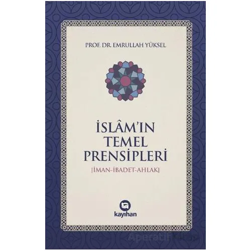 İslam’ın Temel Prensipleri (İman-ibadet Ahlak) - Emrullah Yüksel - Kayıhan Yayınları