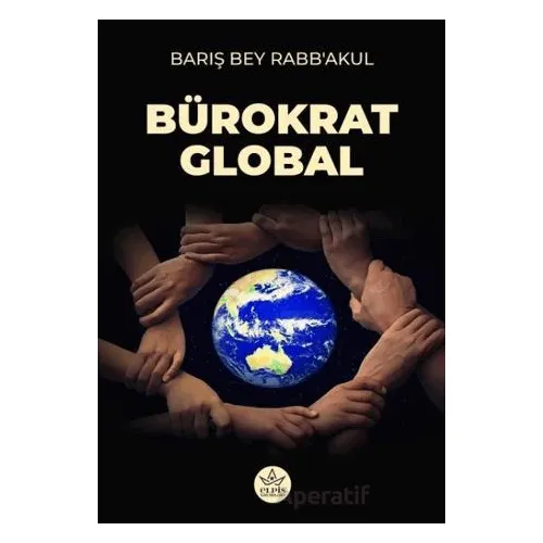 Bürokrat Global - Barış Bey Rabb’akul - Elpis Yayınları