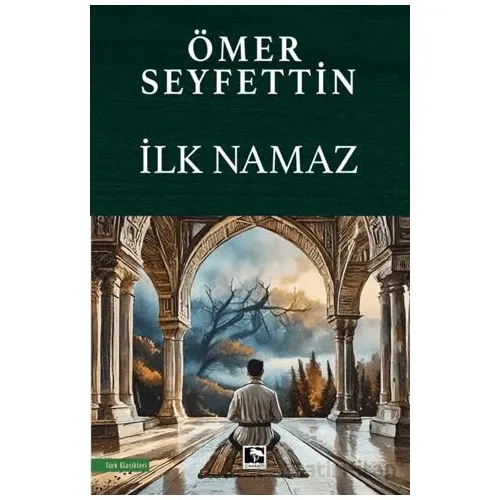 İlk Namaz - Ömer Seyfettin - Çınaraltı Yayınları