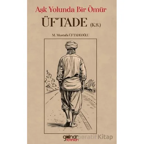Aşk Yolunda Bir Ömür Üftade - M. Mustafa Üftadeoğlu - Gülnar Yayınları